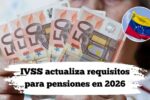 IVSS actualiza requisitos para pensiones en 2026: qué documento necesitas desde marzo