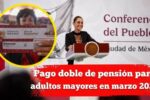 Pago doble de pensión para adultos mayores en marzo 2026: quiénes lo reciben y cuánto es el mínimo